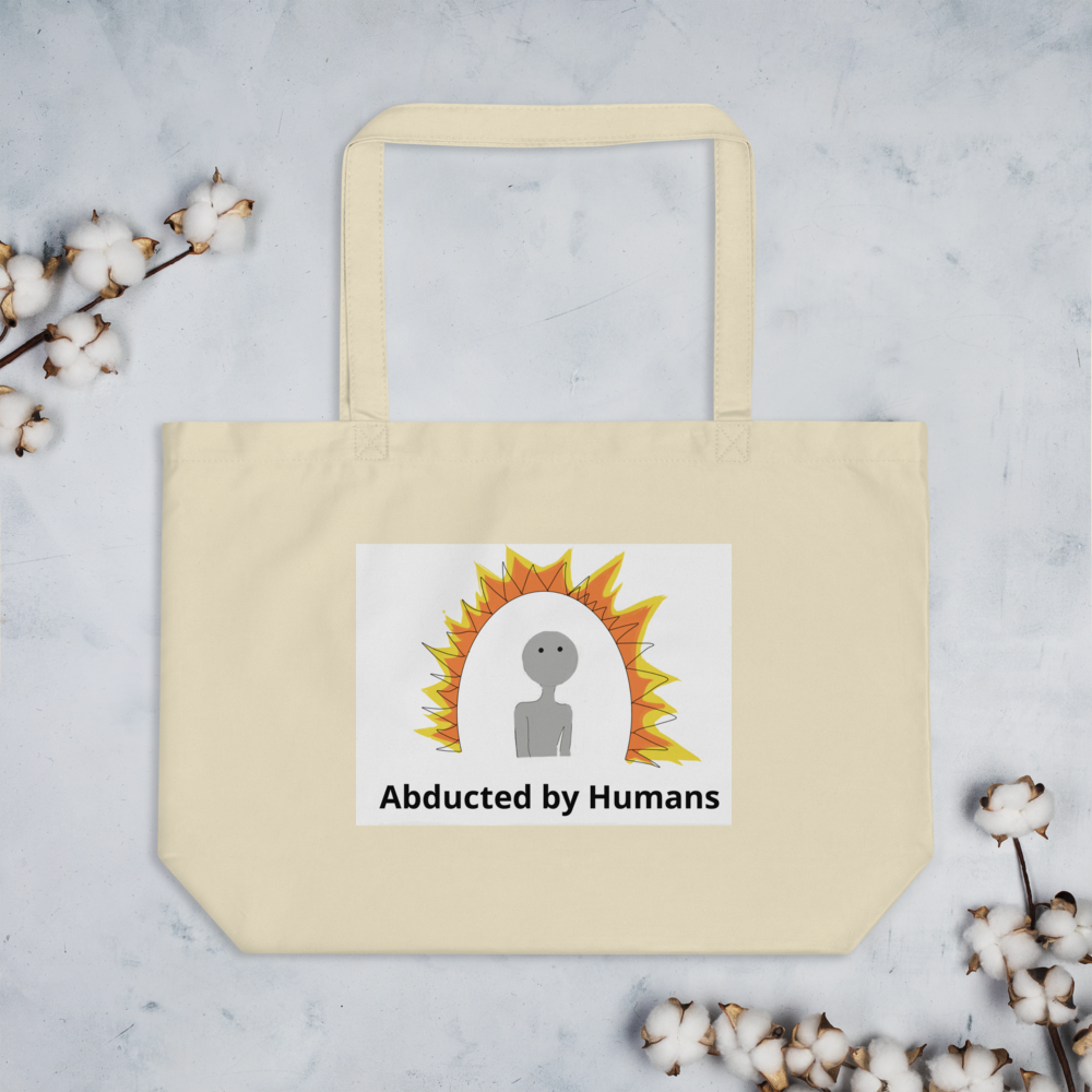 "Abducted by Humans" Large organic tote bag