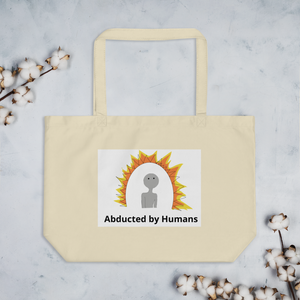 "Abducted by Humans" Large organic tote bag