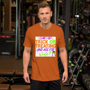 Can I go Trick or Treating and Ask for Wine? Halloween Short-Sleeve Unisex T-Shirt