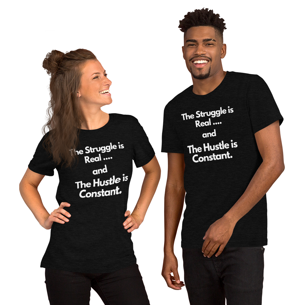 The Struggle is Real… and The Hustle is Constant Short-Sleeve Unisex T-Shirt