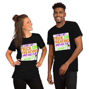 Can I go Trick or Treating and Ask for Wine? Halloween Short-Sleeve Unisex T-Shirt