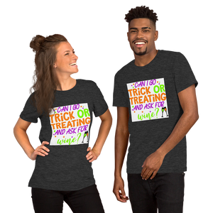Can I go Trick or Treating and Ask for Wine? Halloween Short-Sleeve Unisex T-Shirt